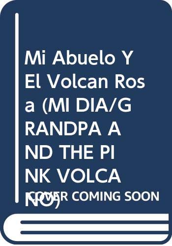 Stock image for Mi Abuelo Y El Volcan Rosa (MI DIA/GRANDPA AND THE PINK VOLCANO) (Spanish Edition) for sale by Iridium_Books