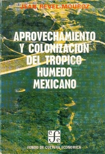 9788437501796: Aprov. y coloniz. tropico humedo mexicano