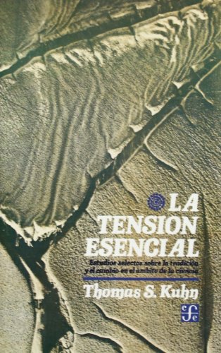 La tensiÃ³n esencial: estudios selectos sobre la tradiciÃ³n y el camio en el Ã¡mbito de la ciencia (9788437502328) by Thomas S. Kuhn