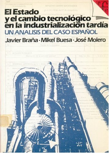 Stock image for Estado y el Cambio Tecnologico en la Industrializacion Tardia - El. Un Analisis Del Caso Espaol for sale by Hamelyn