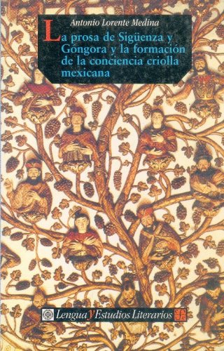 Beispielbild fr La prosa de Sigenza y Gngora y la formacin de la conciencia criolla mexicana (Spanish Edition) zum Verkauf von GF Books, Inc.