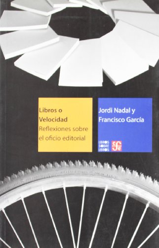 Stock image for Libros o velocidad reflexiones sobre el oficio editorial for sale by Librera Prez Galds