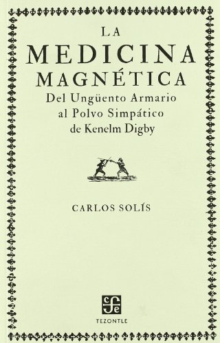 9788437506432: La medicina magntica : del ungento armario al polvo simptico de Kenelm Digby