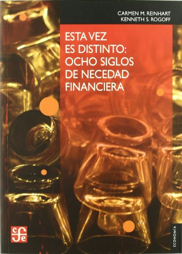 Imagen de archivo de ESTA VEZ ES DISTINTO: OCHO SIGLOS DE NECEDAD FINANCIERA a la venta por Mercado de Libros usados de Benimaclet