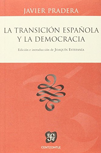 Beispielbild fr LA TRANSICIN ESPAOLA Y LA DEMOCRACIA (Centzontle) Pradera Gortzar, Javier and Estefana Moreira, Joaqun zum Verkauf von VANLIBER