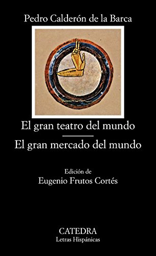 El gran teatro del mundo; El gran mercado del mundo (Letras Hispanicas/ Hispanic Writings) (Spanish Edition) - Calderón De La Barca, Pedro