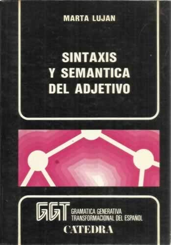 Sintaxis y semantica del adjetivo (Gramatica generativa transformacional del espanol) (Spanish Edition) - Marta Lujan
