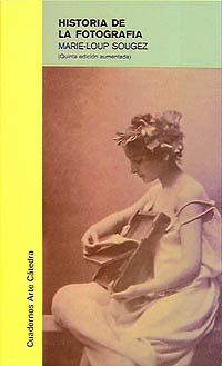 Historia de la fotografÃ­a / History of Photography (Cuadernos Arte / Art Books) (Spanish Edition) (9788437602882) by Sougez, Marie-Loup