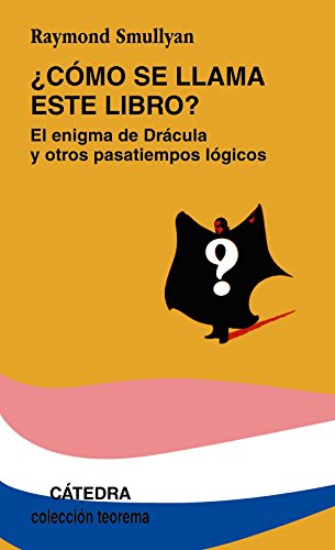 Cómo se llama este libro?. El enigma de Drácula y otros pasatiempos lógicos : el enigma de Drácula y otros pasatiempos lógicos (Teorema. Serie Menor) - Smullyan, Raymond M.