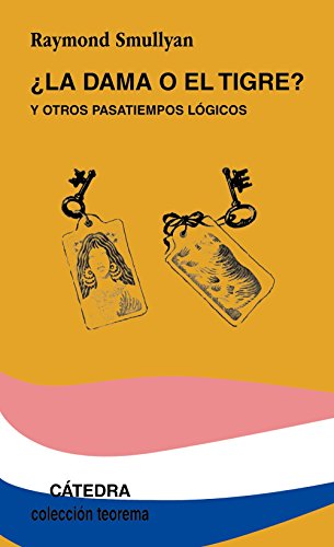 Â¿La dama o el tigre?: y otros pasatiempos lÃ³gicos (Teorema / Theorem) (Spanish Edition) (9788437604145) by Smullyan, Raymond
