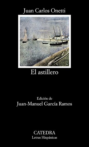 Beispielbild fr El astillero / The shipyard (Letras Hispanicas) (Spanish Edition) zum Verkauf von SecondSale