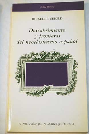 Beispielbild fr Descubrimiento y fronteras del neoclasicismo espan~ol (Cri tica literaria) (Spanish Edition) zum Verkauf von Books From California