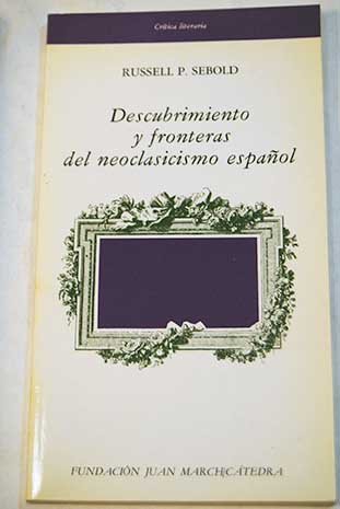 Stock image for Descubrimiento y fronteras del neoclasicismo espan~ol (Cri tica literaria) (Spanish Edition) for sale by Books From California