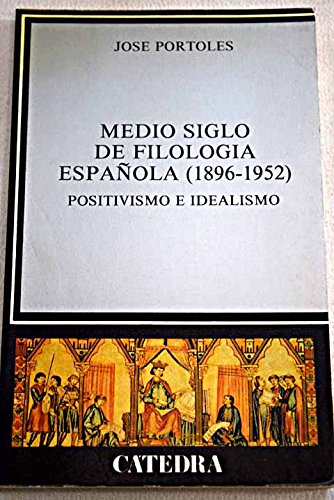 Imagen de archivo de Medio siglo de filología Española (1896-1952). Positivismo e idealismo a la venta por LibroUsado | TikBooks