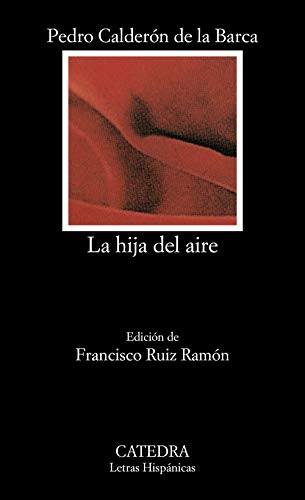 La hija del aire: Tragedia en dos partes (Letras Hispanicas / Hispanic Writings) (Spanish Edition) (9788437606835) by CalderÃ³n De La Barca, Pedro