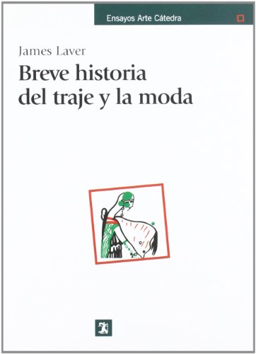 Breve historia del traje y la moda (Ensayos Arte Catedra / Essays Catedra Art) (Spanish Edition) (9788437607320) by Laver, James