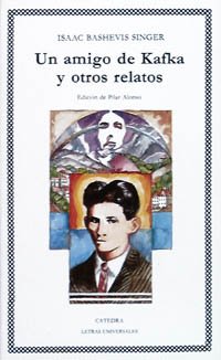 Un amigo de Kafka y otros relatos (Spanish Edition) (9788437609393) by Singer, Isaac Bashevis