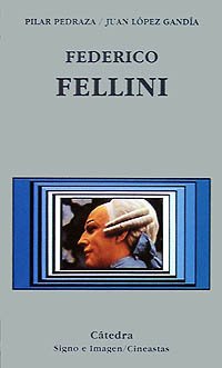 Federico Fellini (Signo E Imagen) (Spanish Edition) (9788437609546) by LÃ³pez GandÃ­a, Juan; Pedraza, Pilar