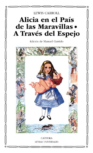 Alicia en el Páis de las Maravillas. A través del espejo. (Título original: Alice`s Adventures in Wonderland. Through the Looking Glass and what Alice found there). - Carroll, Lewis