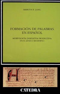 Formacion De Palabras En Espanol / Spanish Word Formation: Morfologia Derivativa Productiva en el Lexico Moderno / Productive Derivational Morphology ... (Linguistica / Linguistic) (Spanish Edition) - Mervin Lang