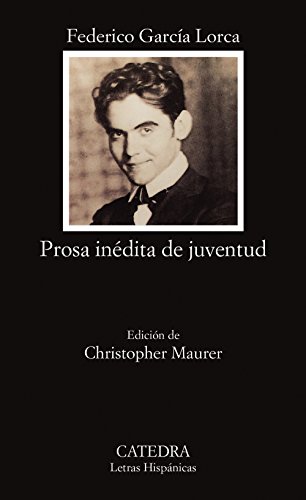 Prosa inÃ©dita de juventud (Letras Hispanicas / Hispanic Lyrics) (Spanish Edition) (9788437612522) by GarcÃ­a Lorca, Federico