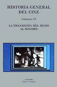Beispielbild fr Historia General Del Cine, Vol. 6: La transicion del mudo al sonoro / The Transition From Silent to Sound (Spanish Edition) zum Verkauf von Book House in Dinkytown, IOBA