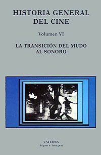 Imagen de archivo de Historia General Del Cine, Vol. 6: La transicion del mudo al sonoro / The Transition From Silent to Sound (Spanish Edition) a la venta por Book House in Dinkytown, IOBA