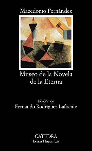 Museo de la Novela de la Eterna. Ed. Fernando Rodríguez Lafuente. - Fernández, Macedonio [Buenos Aires, 1874-1952]