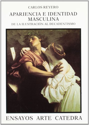 9788437614526: Apariencia e identidad masculina: De la Ilustracin al Decadentismo (Ensayos Arte Catedra) (Spanish Edition)