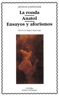 La ronda; Anatol; Ensayos y aforismos (Letras Universales) (Spanish Edition) (9788437614816) by Schnitzler, Arthur