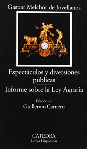 Stock image for Espectculos y diversiones pblicas; Informe sobre la Ley Agraria (Letras Hispanicas / Hispanic Writings) (Spanish Edition) for sale by A Book Preserve