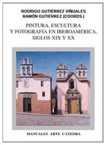 Stock image for PINTURA, ESCULTURA Y FOTOGRAFA EN IBEROAMRICA. SIGLOS XIX Y XX. for sale by KALAMO LIBROS, S.L.