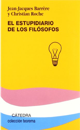 El estupidiario de los filÃ³sofos (Teorema Serie Menor) (Spanish Edition) (9788437616919) by Roche, Christian; BarrÃ¨re, Jean Jacques