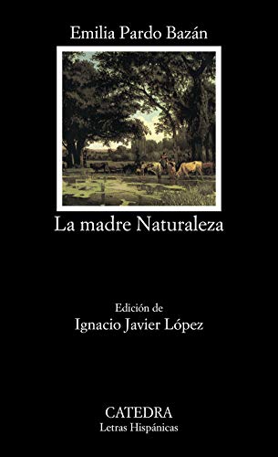 La madre Naturaleza (Letras Hispanicas / Hispanic Writings) (Spanish Edition) (9788437617190) by Pardo BazÃ¡n, Emilia