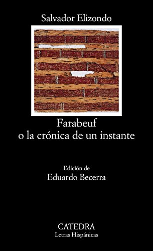 Farabeuf o la crÃ³nica de un instante (Letras Hispanicas / Hispanic Writings) (Spanish Edition) (9788437618609) by Elizondo, Salvador