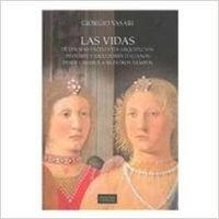 Las vidas de los mas excelentes arquitectos, pintores y escultores Italianos desde Cimabue a nuestros tiempos/ The Lives of the Most Excellent ... from Cimabue to Our Times (Spanish Edition) (9788437619743) by Vasari, Giorgio