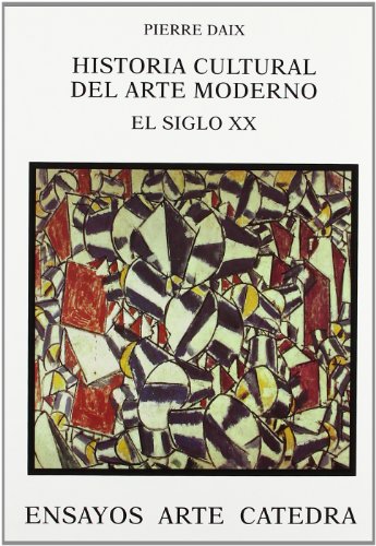 Historia cultural del arte moderno: El siglo XX (Ensayos Arte Catedra) (Spanish Edition) (9788437619989) by Daix, Pierre; Lazaro Martinez, Angel