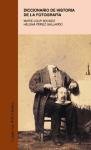 Diccionario de historia de la fotografia/ Dictionary of the History of Photography (Spanish Edition) (9788437620381) by Sougez, Marie-Loup; Gallardo, Helena Perez