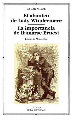 9788437620596: El abanico de Lady Windermere; La importancia de llamarse Ernest (Letras Universales) (Spanish Edition)