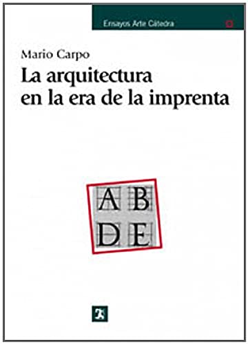 La arquitectura en la era de la imprenta (Ensayos Arte Catedra) (Spanish Edition) (9788437620817) by Carpo, Mario