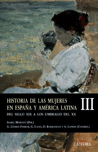 Historia de las mujeres en España y America latina. Del siglo XIX a los umbrales del X X