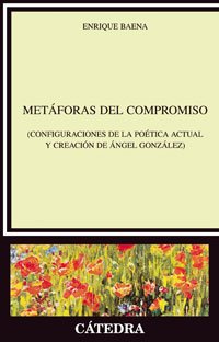 Stock image for METFORAS DEL COMPROMISO. (CONFIGURACIONES DE LA POTICA ACTUAL Y CREACIN DE NGEL GONZLEZ) for sale by KALAMO LIBROS, S.L.