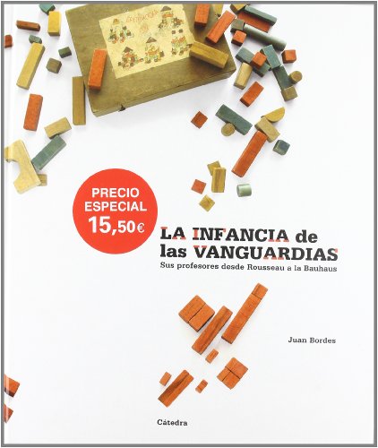 La infancia de las vanguardias: Sus profesores desde Rousseau a la Bauhaus (Spanish Edition) (9788437624266) by Bordes, Juan