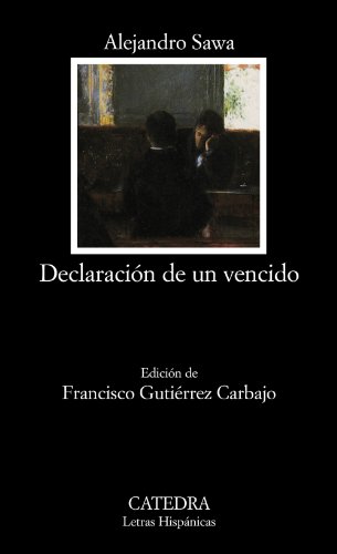 Declaración de un vencido. Ed. Francisco Gutiérrez Carbajo. - Sawa, Alejandro [Sevilla, 1862- 1909]