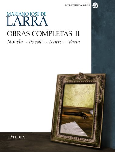 Obras completas. Volumen II: Novela. PoesÃ­a. Teatro. Varia (Bibliotheca Avrea / Avrea Library) (Spanish Edition) (9788437625997) by Larra, Mariano JosÃ© De