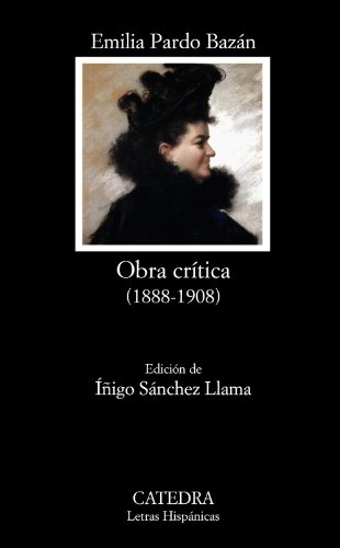 Obra crÃ­tica: 1888-1908 (Letras Hispanicas / Hispanic Writings) (Spanish Edition) (9788437626758) by Pardo BazÃ¡n, Emilia