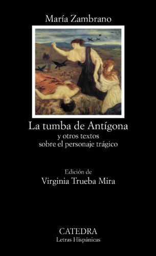 Stock image for La tumba de Ant?gona: y otros textos sobre el personaje tr?gico (Letras hisp?nicas / Hispanic literature) (Spanish Edition) for sale by SecondSale