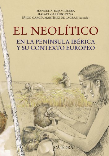 Imagen de archivo de EL NEOLTICO. EN LA PENNSULA IBRICA Y SU CONTEXTO EUROPEO a la venta por KALAMO LIBROS, S.L.