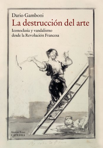 Stock image for LA DESTRUCCION DEL ARTE. Iconoclasia y vandalismo desde la Revolucin Francesa for sale by KALAMO LIBROS, S.L.