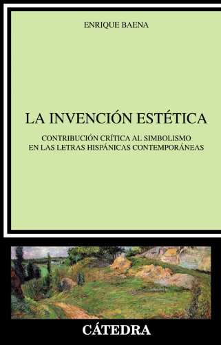 Stock image for La invencin esttica : contribucin crtica al simbolismo en las letras hispnicas contemporneas (Crtica Y Estudios Literarios) for sale by medimops